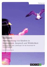 Mitbestimmung von Kindern in Kindergärten: Anspruch und Wirklichkeit - Ines Leyens - E-Book