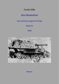 Drei Musketiere - Eine verlorene Jugend im Krieg, Band 12 - Frank Hille - E-Book