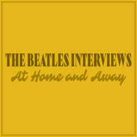 The Beatles Interviews: At Home and Away - John Lennon - Hörbuch