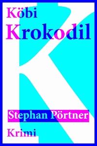Köbi Krokodil - Stephan Pörtner - E-Book