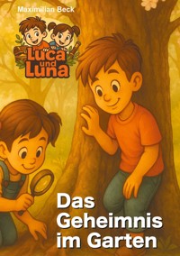 Luca und Luna - Das Geheimnis im Garten - Maximilian Beck - E-Book