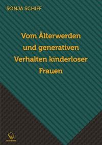 Vom Älterwerden und generativen Verhalten kinderloser Frauen - Sonja Schiff - E-Book