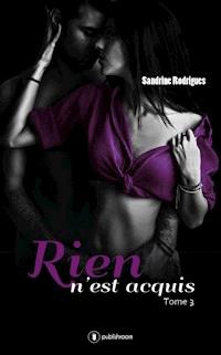 Rien n'est acquis - Tome 3 - Sandrine Rodrigues - E-Book