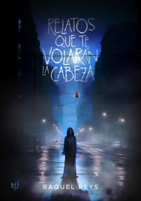 Relatos que te volarán la cabeza - Raquel Reys - E-Book