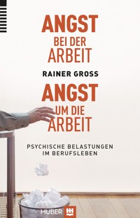 Angst bei der Arbeit - Angst um die Arbeit - Rainer Gross - E-Book