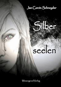 Silberseelen - Jan Corvin Schneyder - E-Book