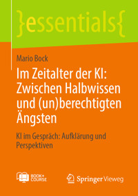 Im Zeitalter der KI: Zwischen Halbwissen und (un)berechtigten Ängsten - Mario Bock - E-Book