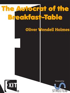 The Autocrat of the Breakfast-Table - Oliver Wendell Holmes - E-Book