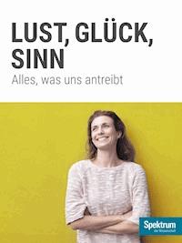 Lust, Glück, Sinn - Spektrum der Wissenschaft - E-Book