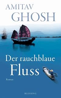 Der rauchblaue Fluss - Amitav Ghosh - E-Book