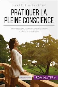 Pratiquer la pleine conscience - Maïlys Charlier - E-Book
