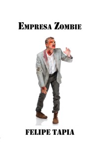 Empresa Zombie - Tapia Felipe - E-Book