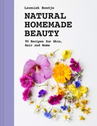 Natural Homemade Beauty - Leoniek Bontje - E-Book