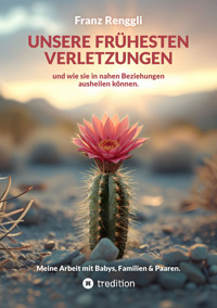 Unsere frühesten Verletzungen – und wie sie in nahen Beziehungen ausheilen können. - Franz Renggli - E-Book