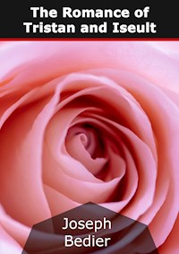 The Romance of Tristan and Iseult - Joseph Bédier - E-Book