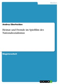 Heimat und Fremde im Spielfilm des Nationalsozialismus - Andrea Oberheiden - E-Book