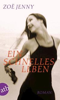 Ein schnelles Leben - Zoë Jenny - E-Book