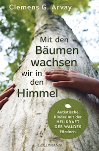 Mit den Bäumen wachsen wir in den Himmel - Clemens G. Arvay - E-Book