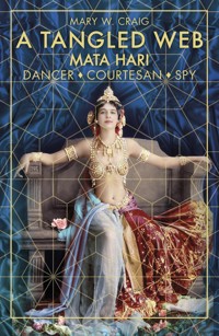 A Tangled Web: Mata Hari - Mary W. Craig - E-Book