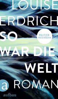 So war die Welt - Louise Erdrich - E-Book