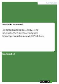 Kommunikation in Metin2. Eine linguistische Untersuchung des Sprachgebrauchs in MMORPG-Chats - Mevludin Huremovic - E-Book