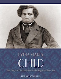 The Duty of Disobedience to the Fugitive Slave Act - Lydia Maria Child - E-Book