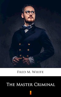 The Master Criminal - Fred M. White - E-Book