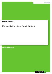 Konstruktion einer Getriebestufe - Franz Xaver - E-Book