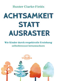 Achtsamkeit statt Ausraster - Hunter Clarke-Fields - E-Book
