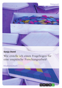Wie erstelle ich einen Fragebogen für eine empirische Forschungsarbeit? - Sonja Deml - E-Book