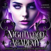 Nightwood Academy, Episode 10 - Zweifelhafte Ereignisse - Amber Auburn - Hörbuch