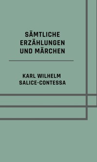 Sämtliche Erzählungen und Märchen - Karl Wilhelm Salice-Contessa - E-Book