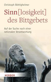 Sinn(losigkeit) des Bittgebets - Prof. Christoph Böttigheimer - E-Book