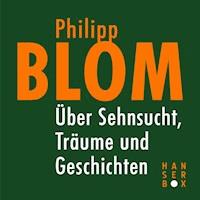 Über Sehnsucht, Träume und Geschichten - Philipp Blom - E-Book
