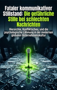 Fataler kommunikativer Stillstand: Die gefährliche Stille bei schlechten Nachrichten - Julian Weissenberg - E-Book