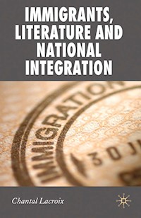 Immigrants, Literature and National Integration - Chantal Lacroix - E-Book