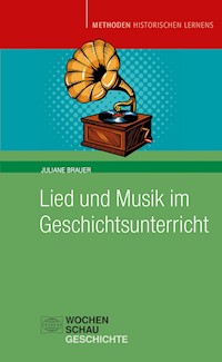 Lied und Musik im Geschichtsunterricht - Juliane Bräuer - E-Book