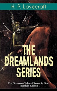 THE DREAMLANDS SERIES: 20+ Gruesome Tales of Terror in One Premium Edition - H. P. Lovecraft - E-Book