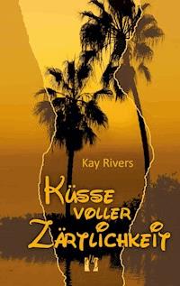 Küsse voller Zärtlichkeit - Kay Rivers - E-Book