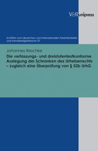 Die verfassungs- und dreistufentestkonforme Auslegung der Schranken des Urheberrechts – zugleich eine Überprüfung von § 52b UrhG - Johannes Reschke - E-Book