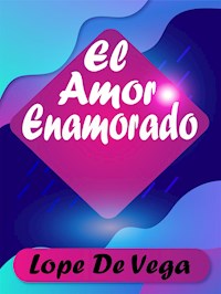 El Amor Enamorado - Lope De Vega - E-Book