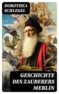 Geschichte des Zauberers Merlin - Dorothea Schlegel - E-Book