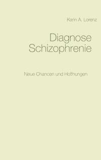 Diagnose Schizophrenie - Karin A. Lorenz - E-Book