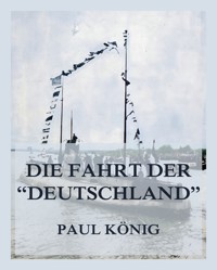 Die Fahrt der "Deutschland" - Paul König - E-Book