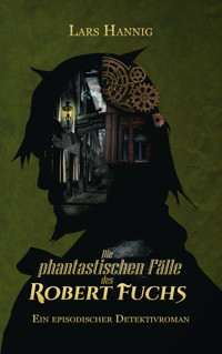 Die phantastischen Fälle des Robert Fuchs - Lars Hannig - E-Book