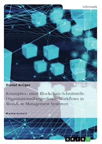 Konzeption einer Blockchain-Schnittstelle. Organisationsübergreifende Workflows in Workflow Management Systemen - Daniel Krüger - E-Book