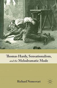 Thomas Hardy, Sensationalism, and the Melodramatic Mode - R. Nemesvari - E-Book