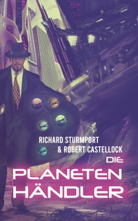 Die Planetenhändler - Richard Sturmport - E-Book