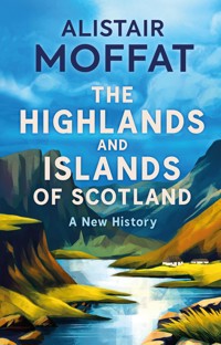 The Highlands and Islands of Scotland - Alistair Moffat - E-Book