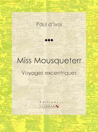 Miss Mousqueterr - Paul d'Ivoi - E-Book